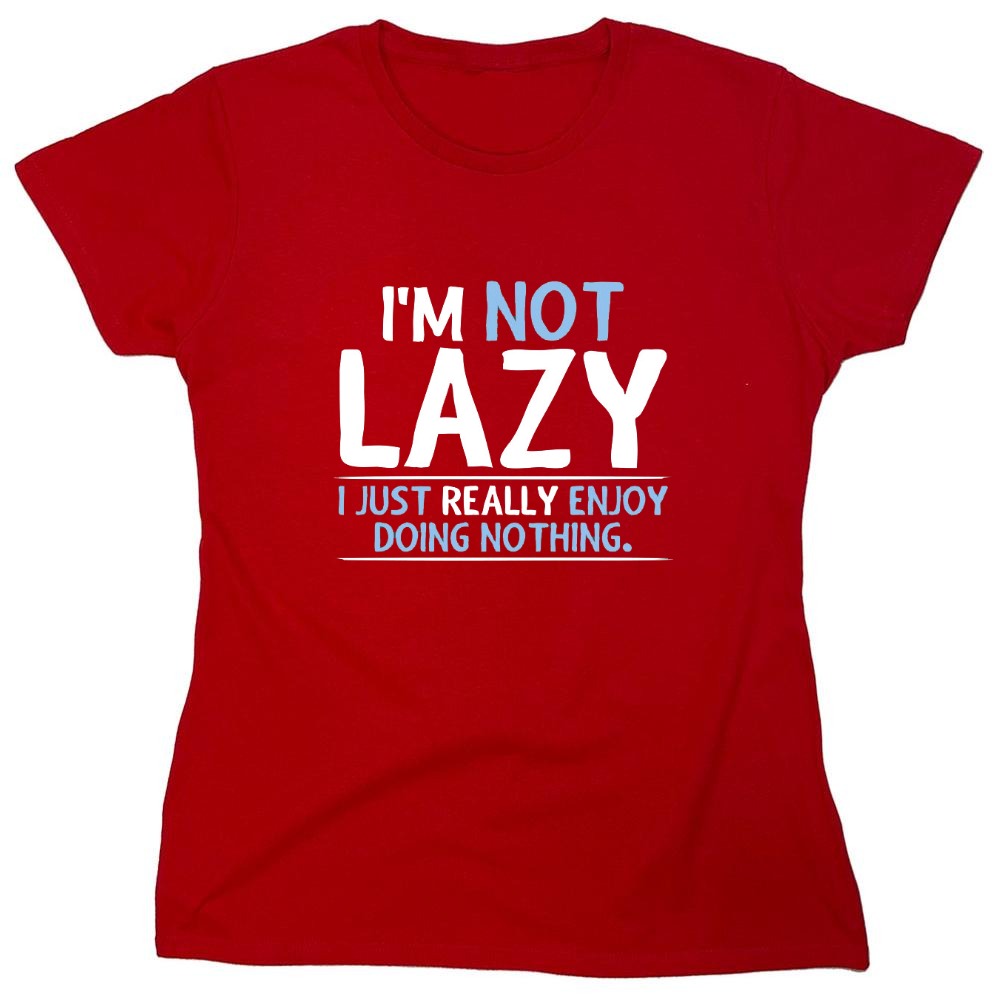 Funny T-Shirts design "I'm Not Lazy, I Just Enjoy Doing Nothing - Womens"