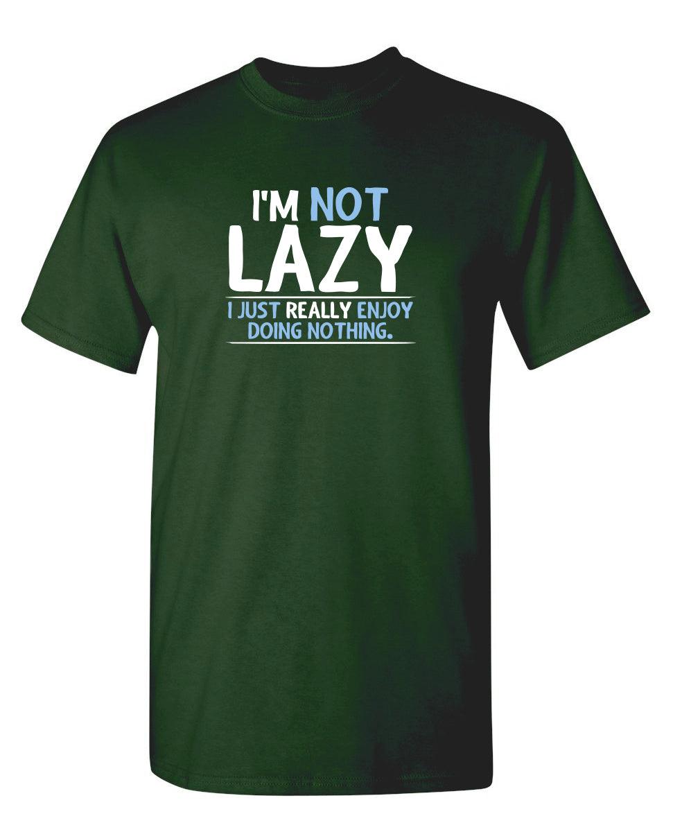 Funny T-Shirts design "I'm Not Lazy, I Just Enjoy Doing Nothing"