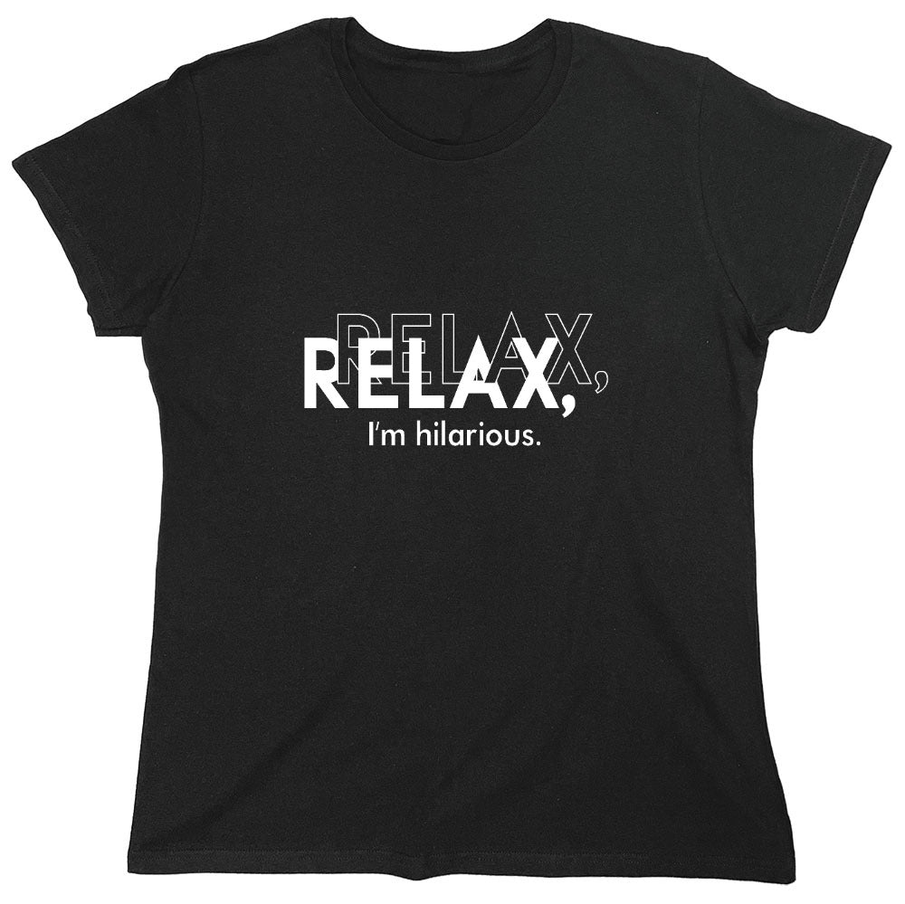 Funny T-Shirts design "Relax, I'm Hilarious T-Shirt - Womens"