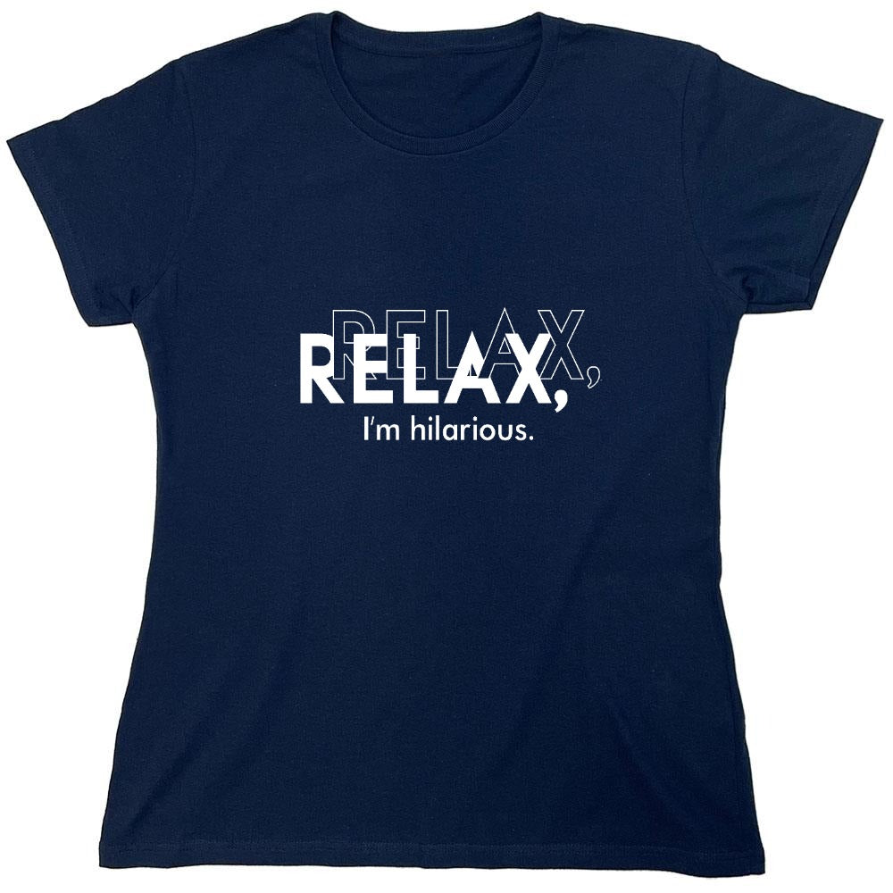 Funny T-Shirts design "Relax, I'm Hilarious T-Shirt - Womens"