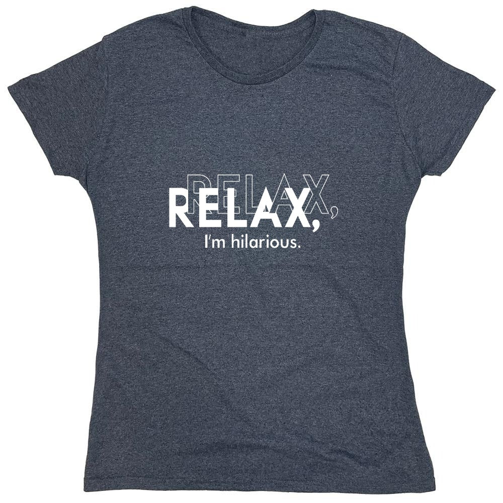 Funny T-Shirts design "Relax, I'm Hilarious T-Shirt - Womens"