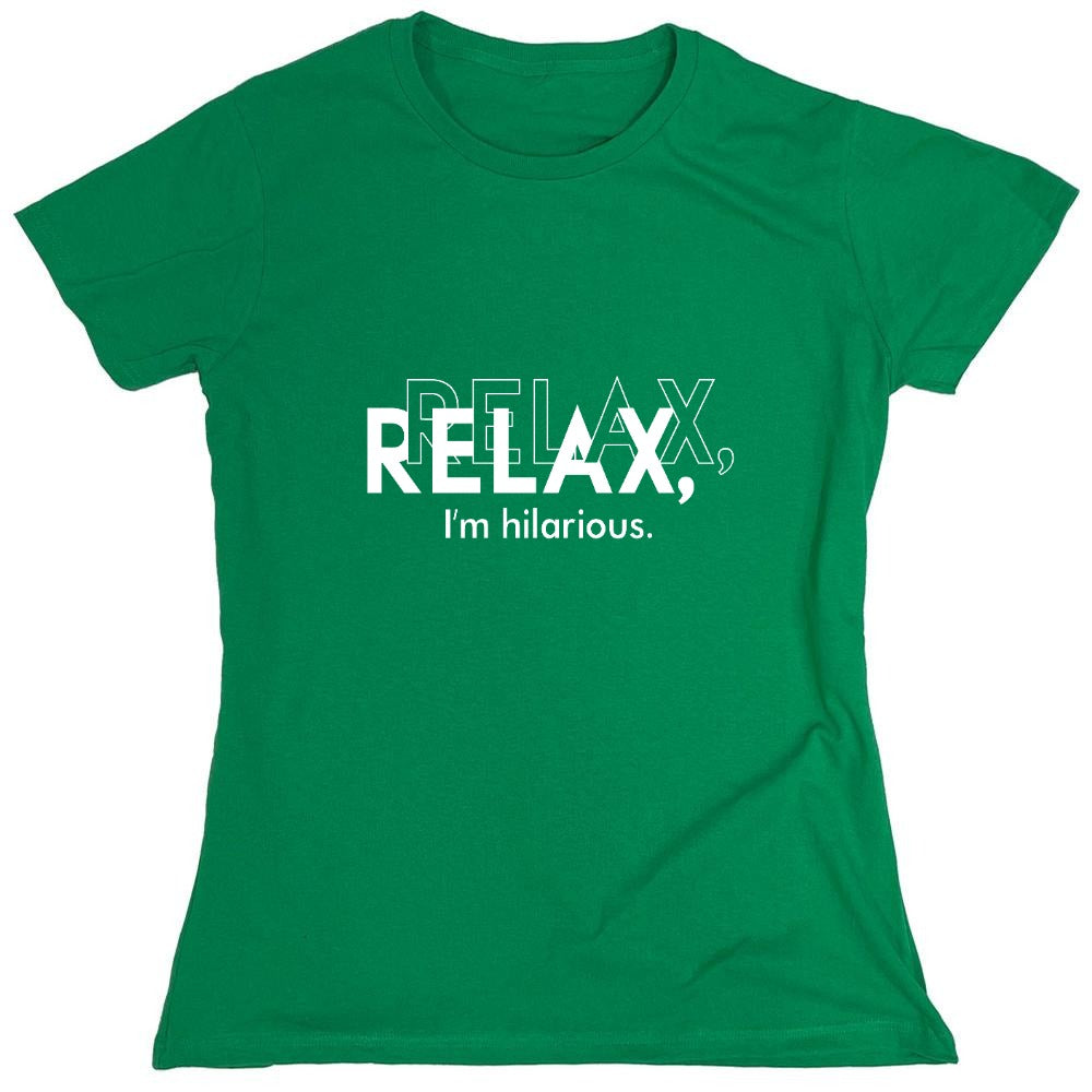 Funny T-Shirts design "Relax, I'm Hilarious T-Shirt - Womens"