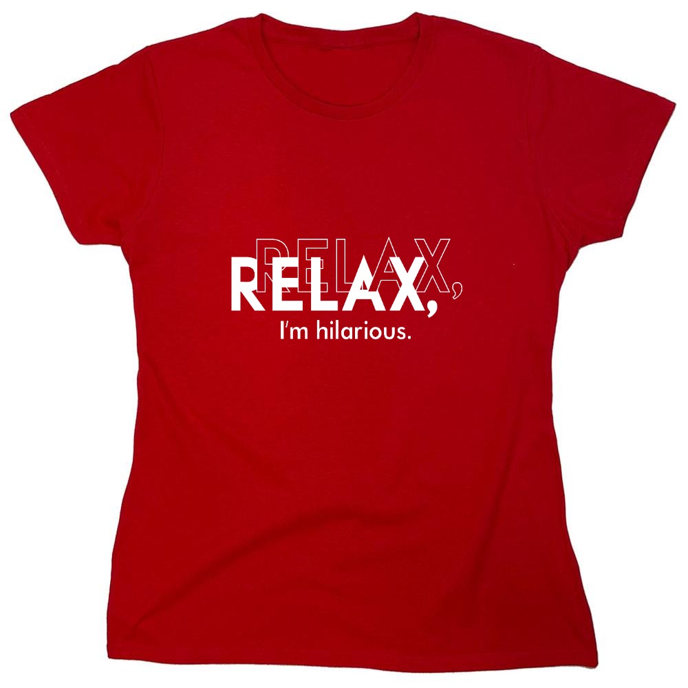 Funny T-Shirts design "Relax, I'm Hilarious T-Shirt - Womens"