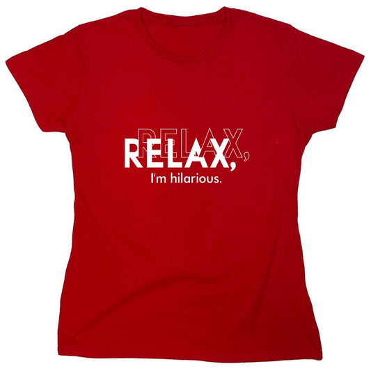 Funny T-Shirts design "Relax, I'm Hilarious T-Shirt - Womens"