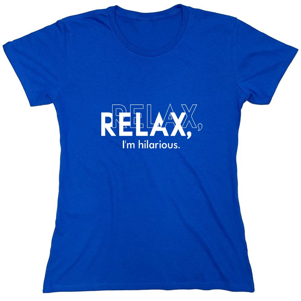 Funny T-Shirts design "Relax, I'm Hilarious T-Shirt - Womens"