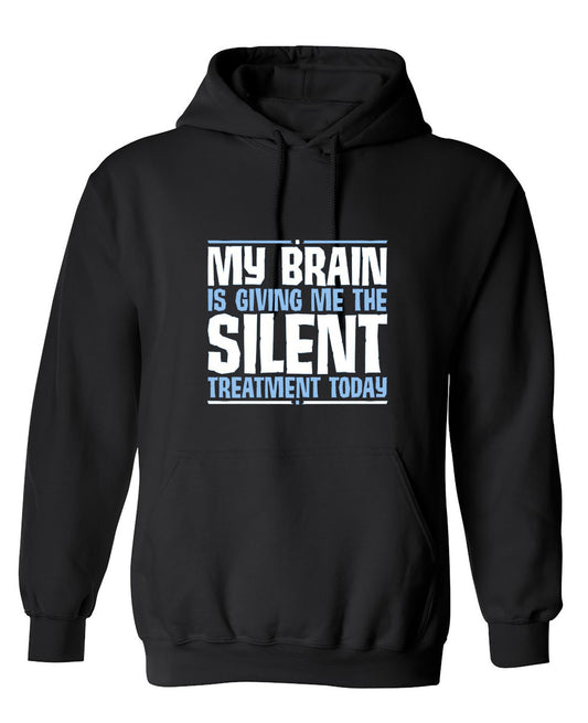 Funny T-Shirts design "My Brain Is Giving Me The Silent Treatment - Hoodie"
