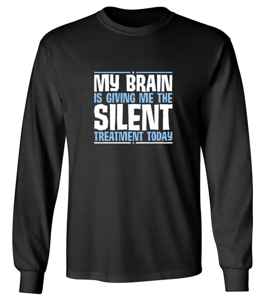 Funny T-Shirts design "My Brain Is Giving Me The Silent Treatment - Long Sleeve"