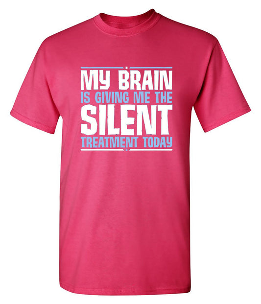 Funny T-Shirts design "My Brain Is Giving Me The Silent Treatment"