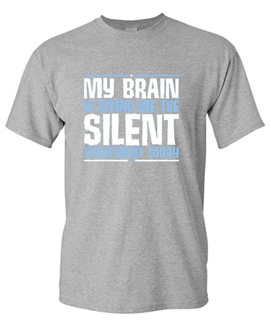 Funny T-Shirts design "My Brain Is Giving Me The Silent Treatment"