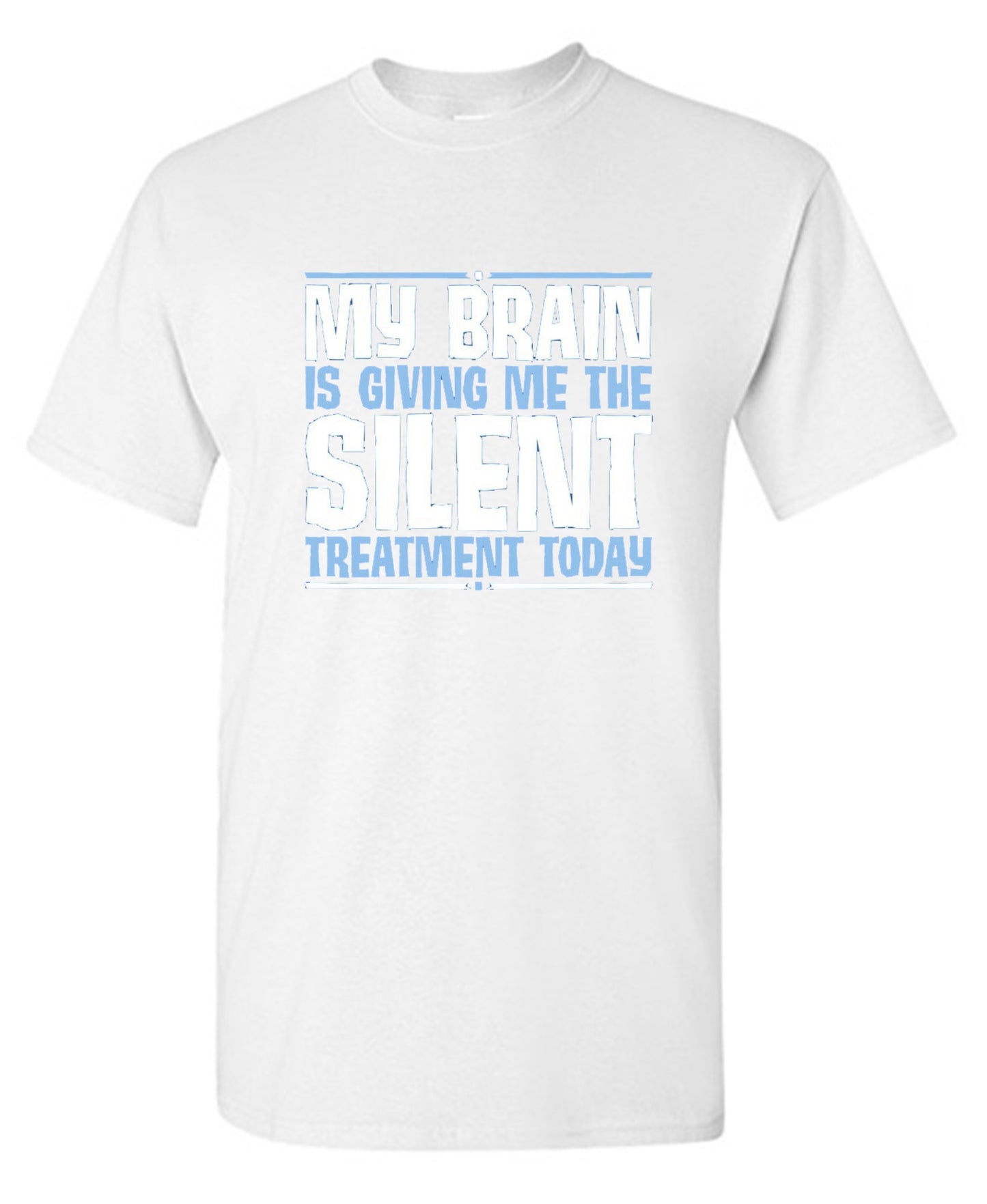 Funny T-Shirts design "My Brain Is Giving Me The Silent Treatment"