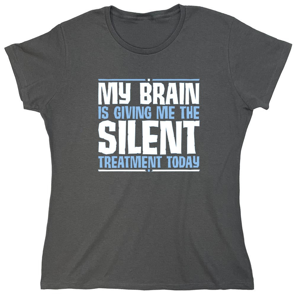 Funny T-Shirts design "My Brain Is Giving Me The Silent Treatment - Womens"