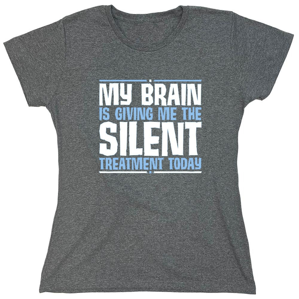 Funny T-Shirts design "My Brain Is Giving Me The Silent Treatment - Womens"
