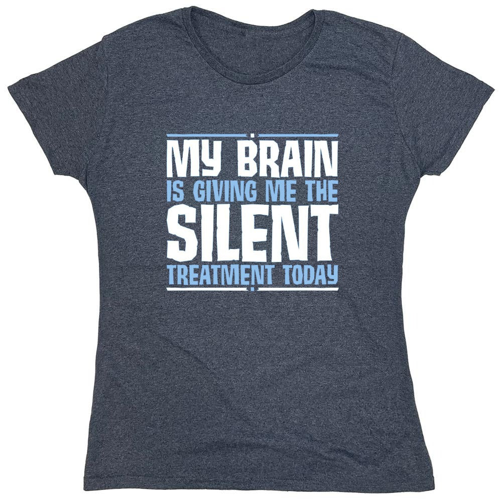 Funny T-Shirts design "My Brain Is Giving Me The Silent Treatment - Womens"