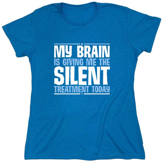 Funny T-Shirts design "My Brain Is Giving Me The Silent Treatment - Womens"