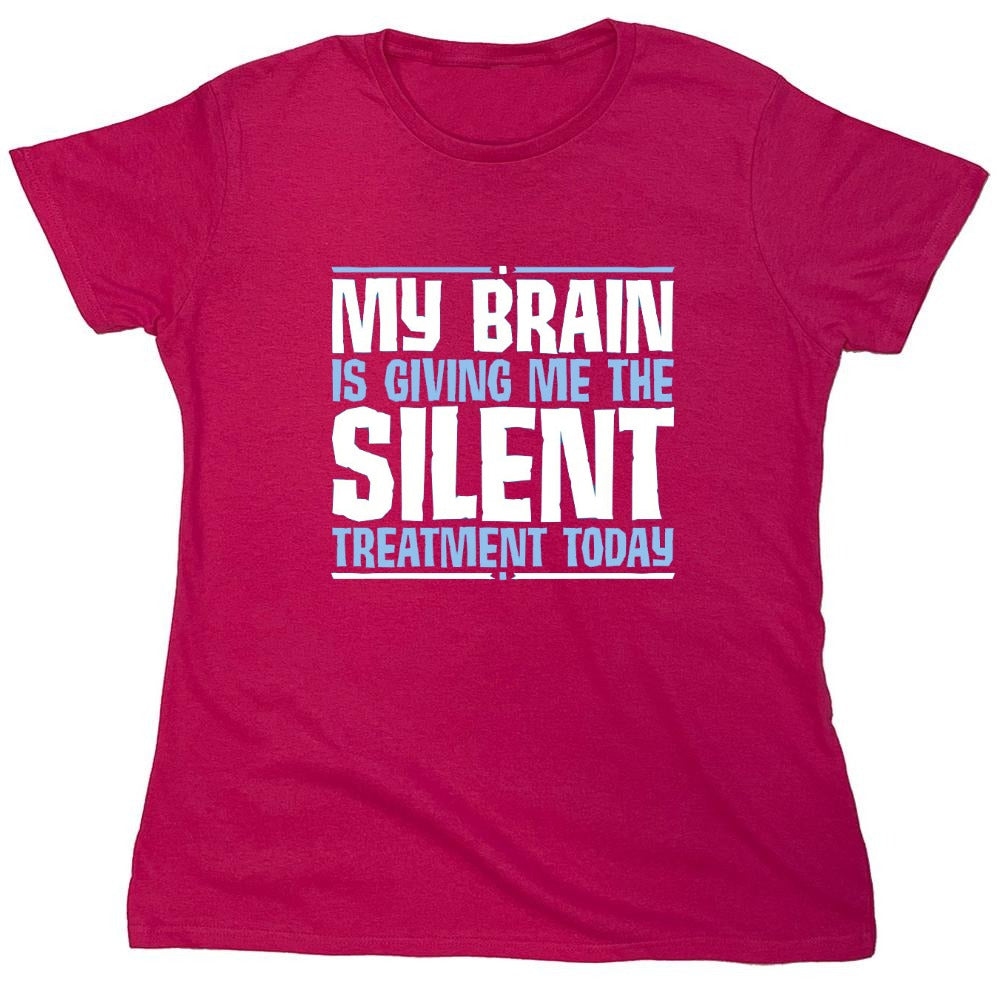 Funny T-Shirts design "My Brain Is Giving Me The Silent Treatment - Womens"