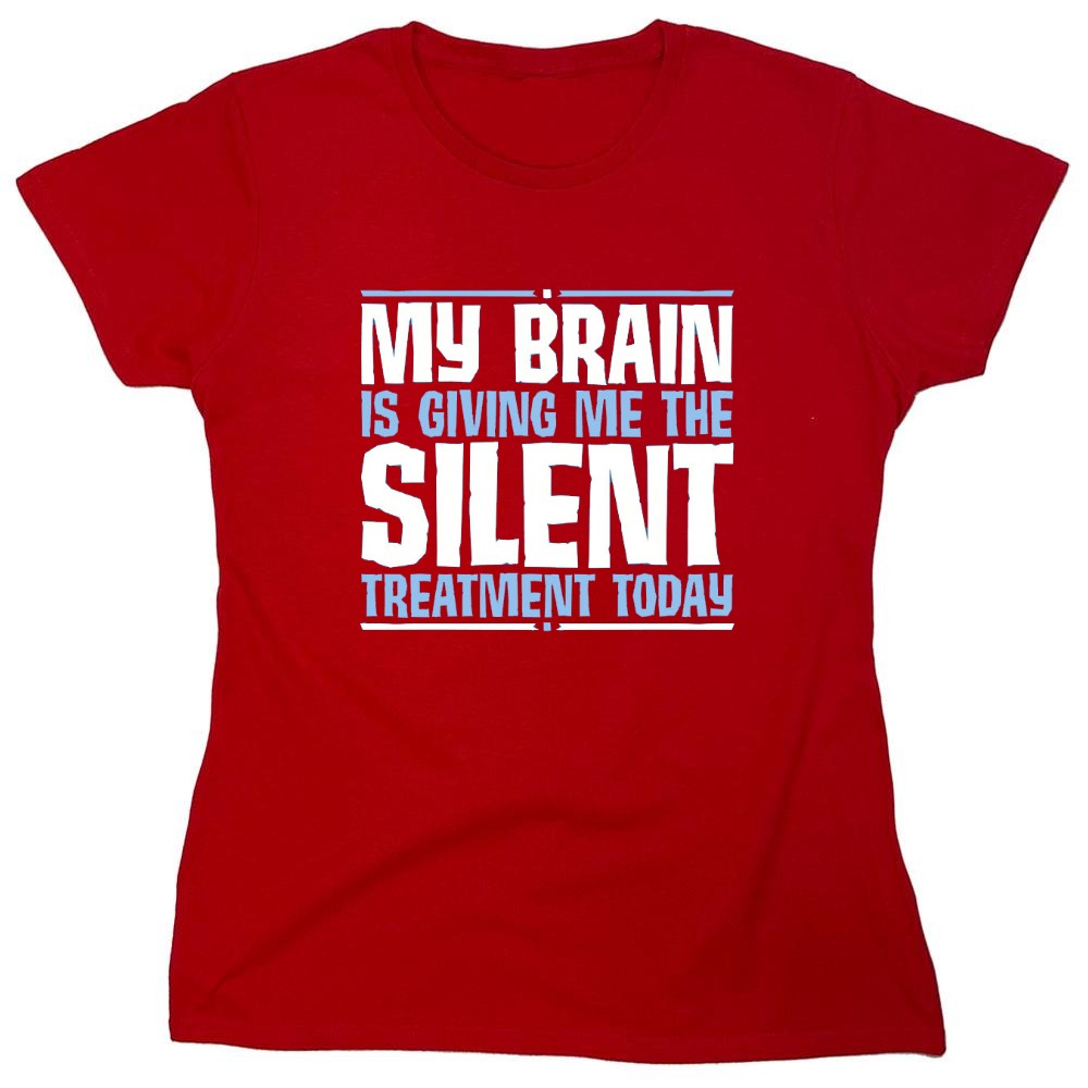 Funny T-Shirts design "My Brain Is Giving Me The Silent Treatment - Womens"