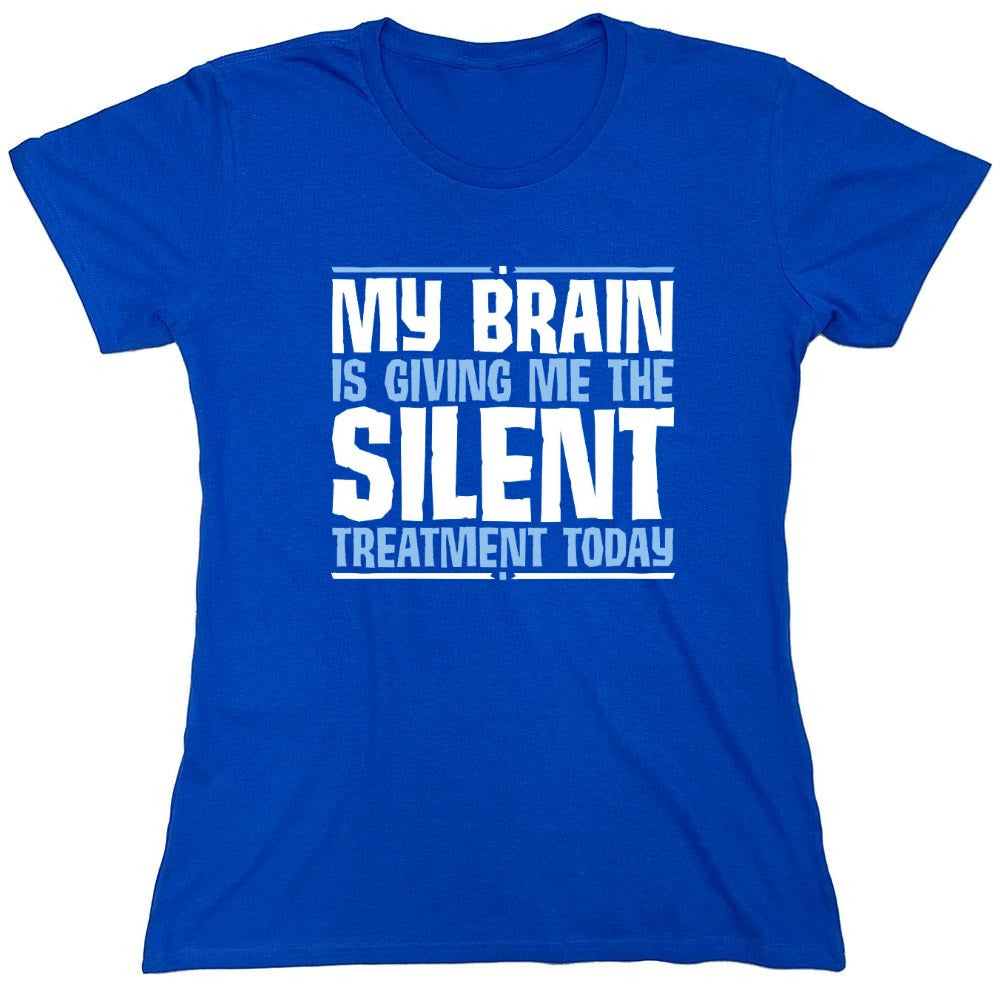 Funny T-Shirts design "My Brain Is Giving Me The Silent Treatment - Womens"