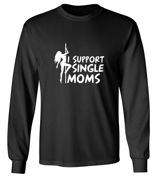Funny T-Shirts design "I Support Single Moms T-Shirt - Long Sleeve"