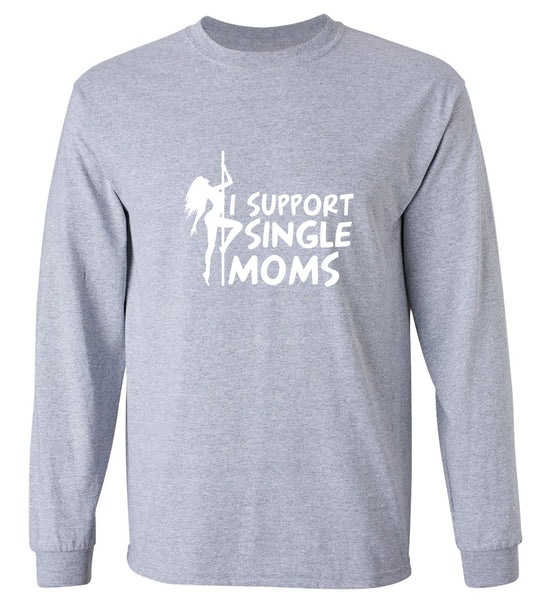 Funny T-Shirts design "I Support Single Moms T-Shirt - Long Sleeve"