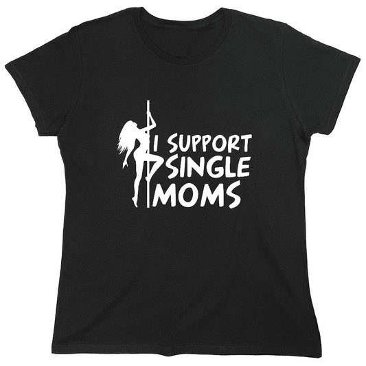 Funny T-Shirts design "I Support Single Moms T-Shirt - Womens"
