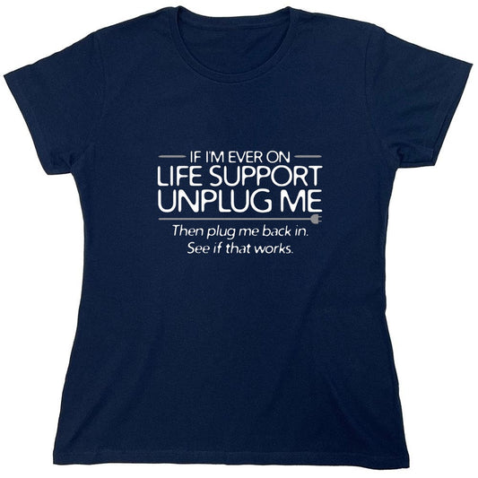 Funny T-Shirts design "If I'm Ever On Life Support Unplug Me Then Plug Me Back In See If That Works - Womens"