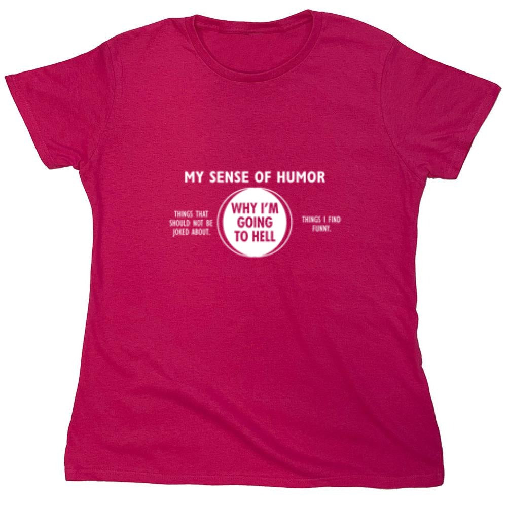 Funny T-Shirts design "Why I'm Going To Hell - Womens"