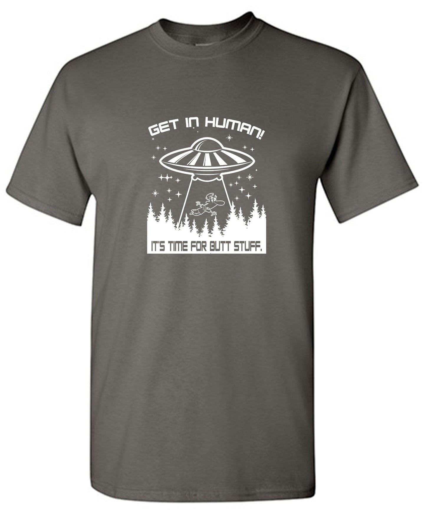 Funny T-Shirts design "Get In, Human! It's Time For Butt Stuff."