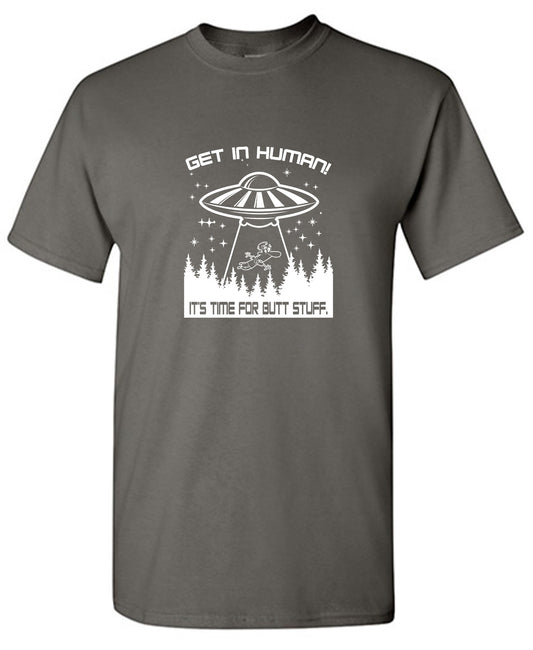 Funny T-Shirts design "Get In, Human! It's Time For Butt Stuff. - Ring Spun Tee"