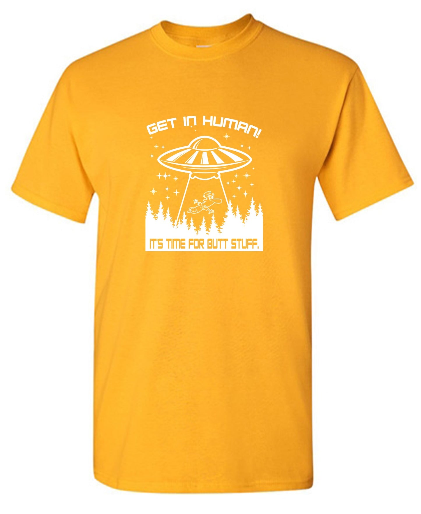 Funny T-Shirts design "Get In, Human! It's Time For Butt Stuff."