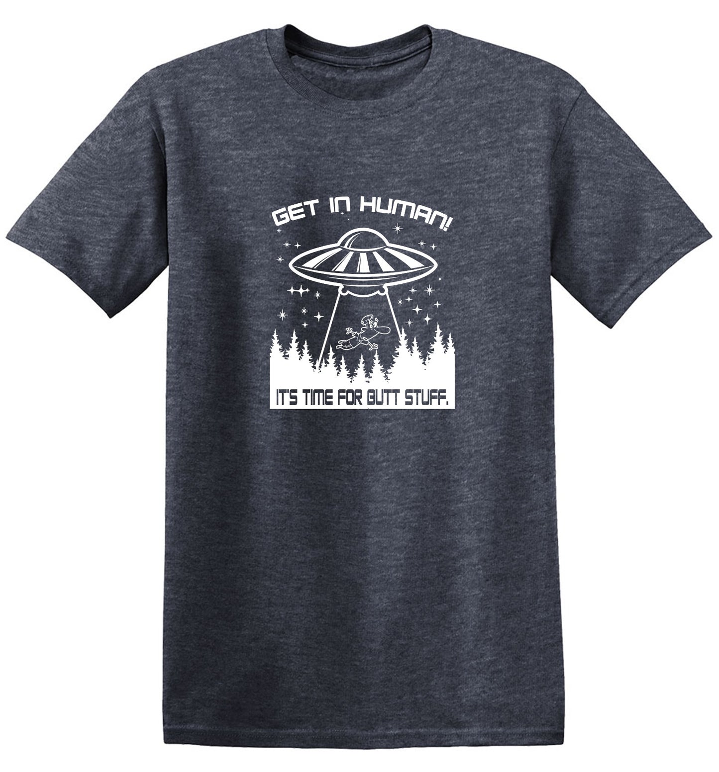 Funny T-Shirts design "Get In, Human! It's Time For Butt Stuff."