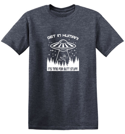 Funny T-Shirts design "Get In, Human! It's Time For Butt Stuff."