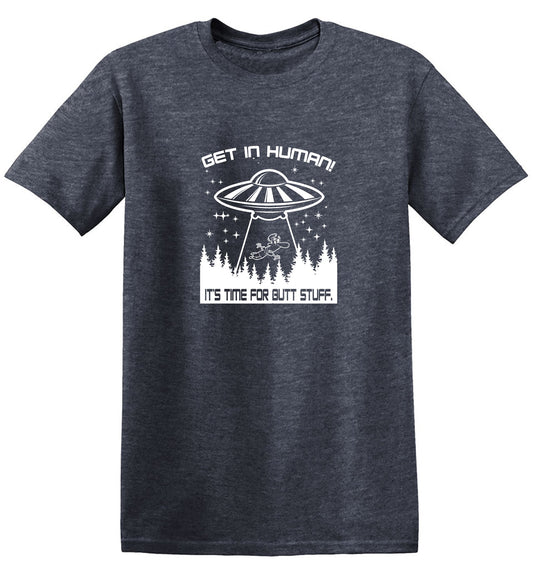Funny T-Shirts design "Get In, Human! It's Time For Butt Stuff."