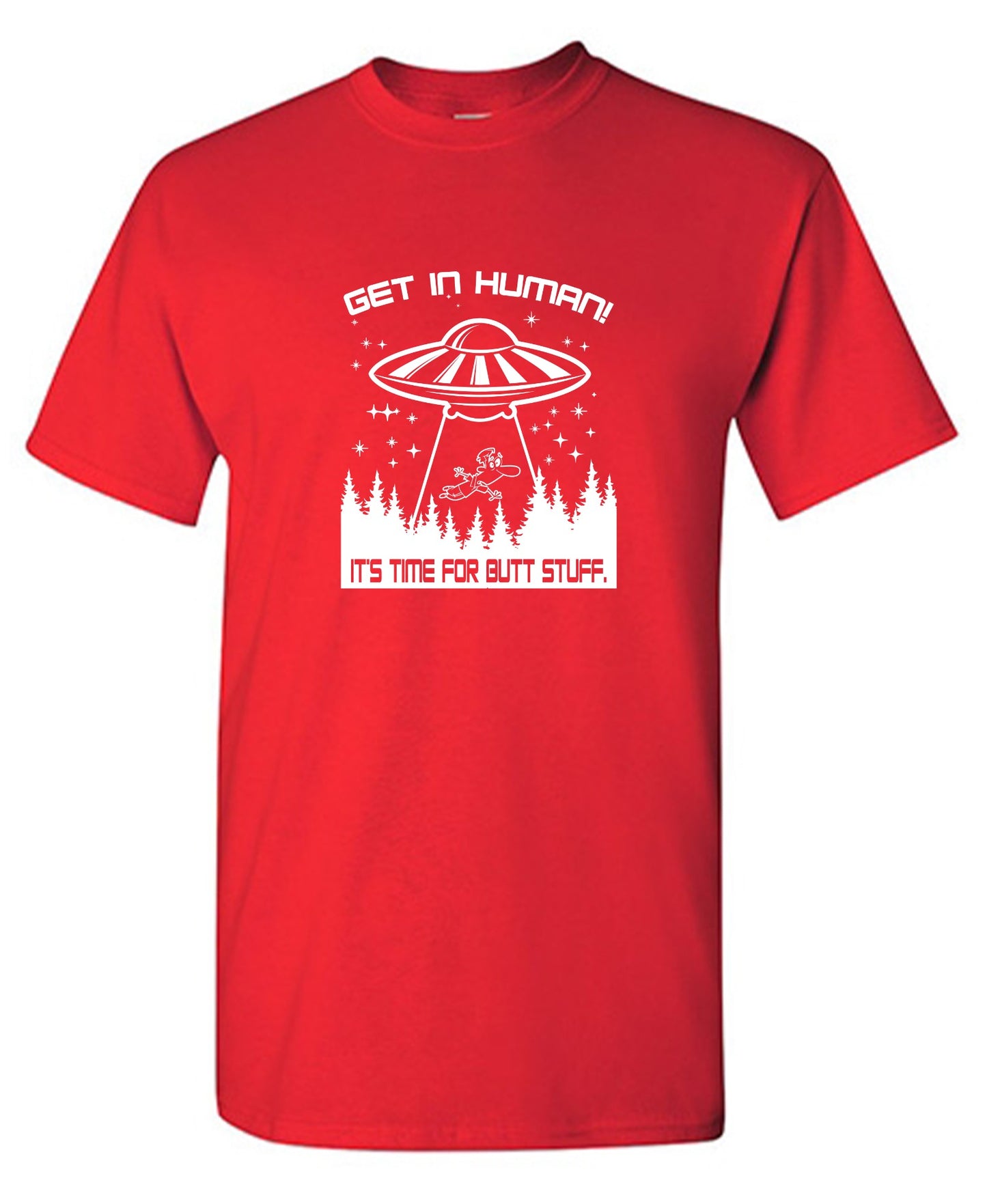 Funny T-Shirts design "Get In, Human! It's Time For Butt Stuff."