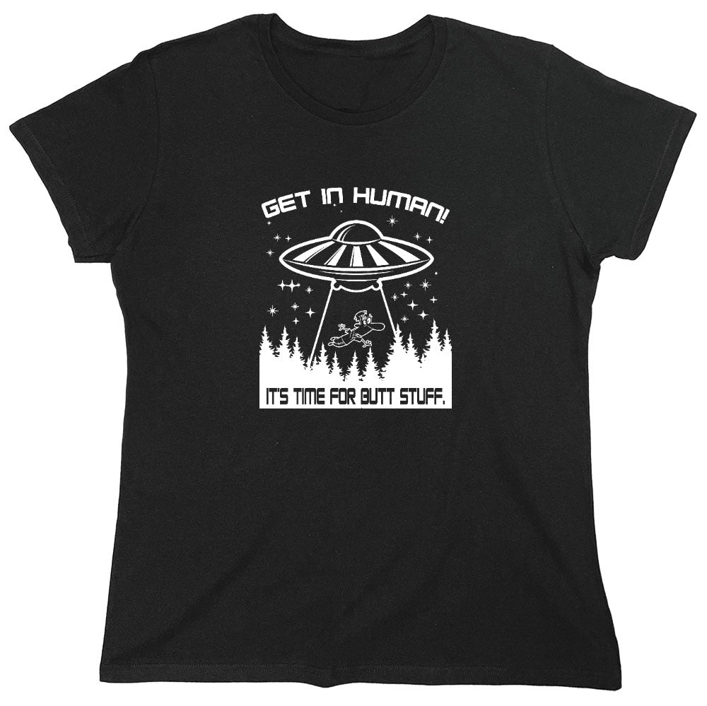Funny T-Shirts design "Get In, Human! It's Time For Butt Stuff. - Womens"