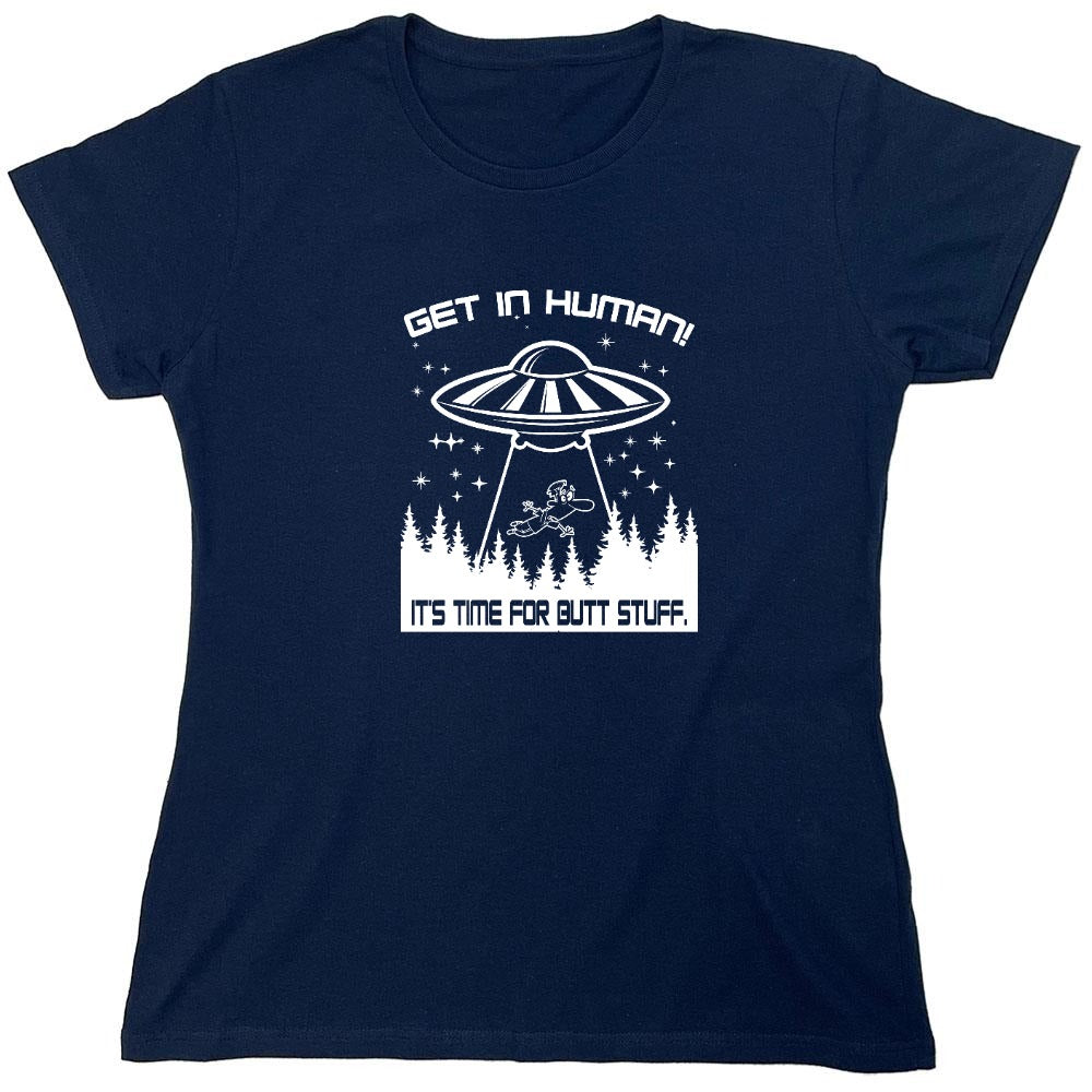 Funny T-Shirts design "Get In, Human! It's Time For Butt Stuff. - Womens"