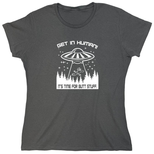 Funny T-Shirts design "Get In, Human! It's Time For Butt Stuff. - Womens"