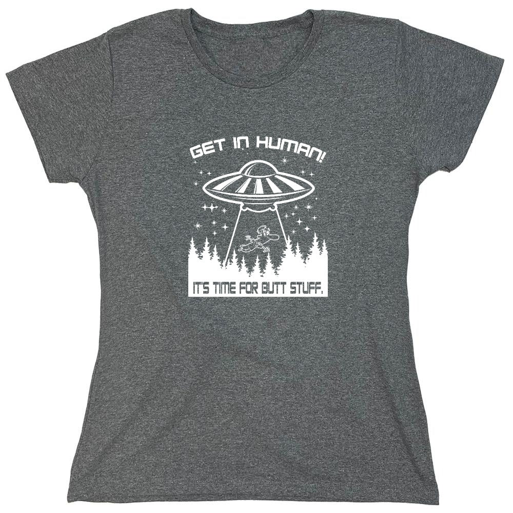 Funny T-Shirts design "Get In, Human! It's Time For Butt Stuff. - Womens"