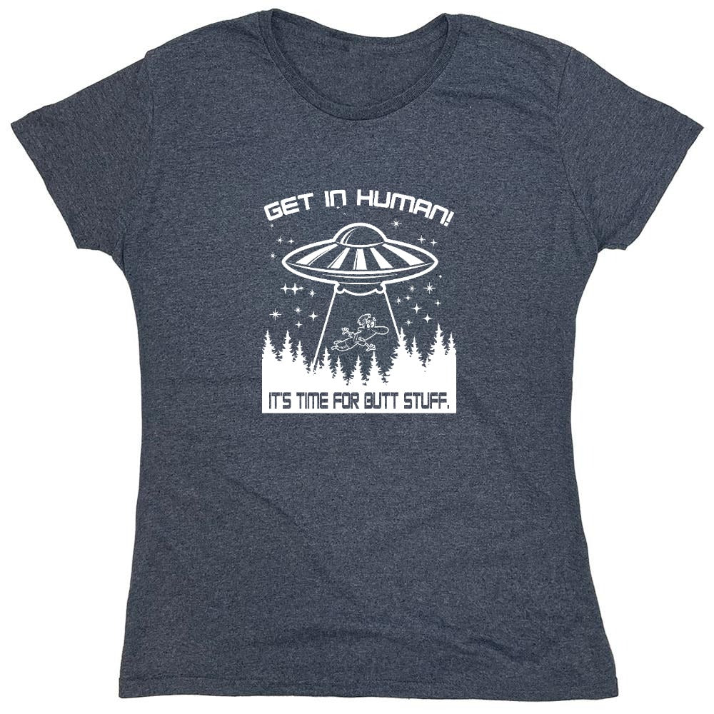 Funny T-Shirts design "Get In, Human! It's Time For Butt Stuff. - Womens"