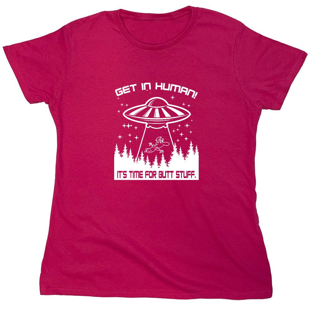 Funny T-Shirts design "Get In, Human! It's Time For Butt Stuff. - Womens"