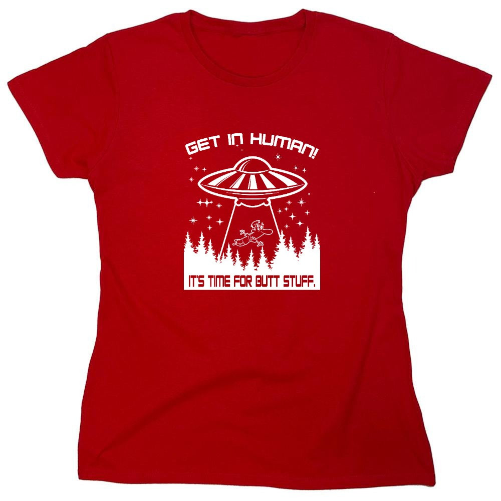 Funny T-Shirts design "Get In, Human! It's Time For Butt Stuff. - Womens"