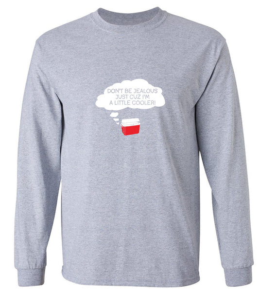 Funny T-Shirts design "Don't Be Jealous Cuz I'm A Little Cooler T-Shirt - Long Sleeve"
