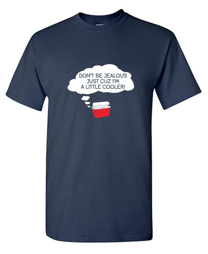 Funny T-Shirts design "Don't Be Jealous Cuz I'm A Little Cooler T-Shirt"