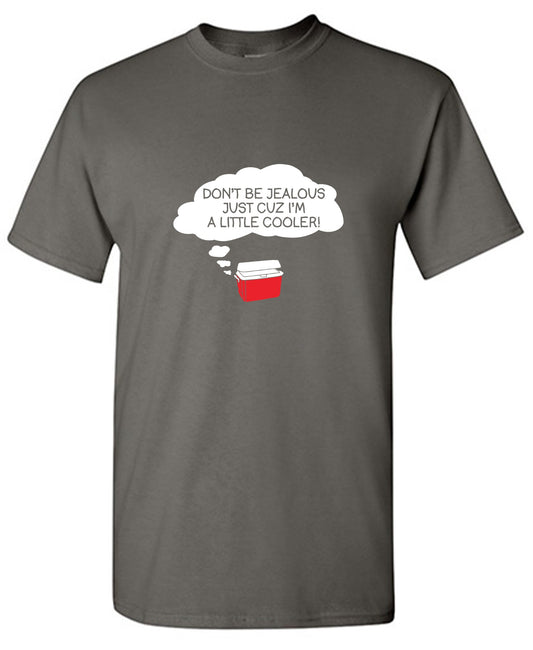 Funny T-Shirts design "Don't Be Jealous Cuz I'm A Little Cooler T-Shirt"