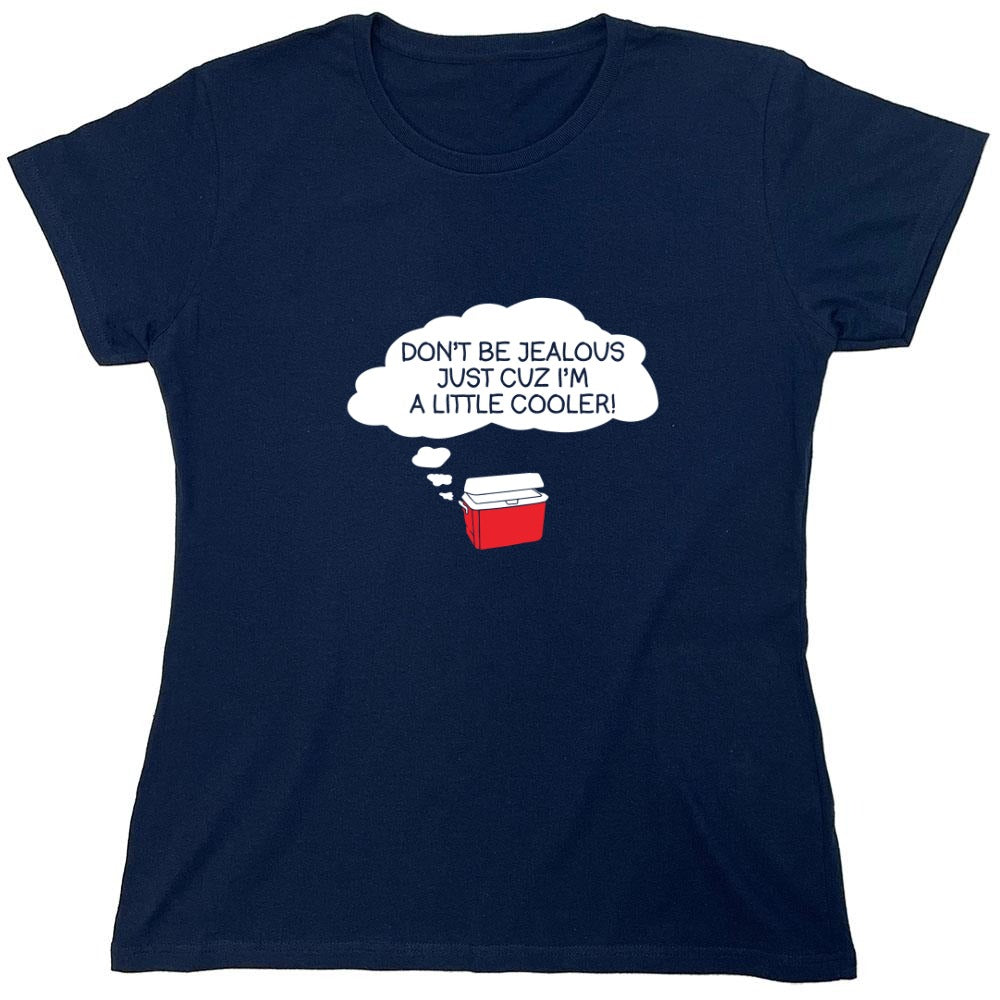 Funny T-Shirts design "Don't Be Jealous Cuz I'm A Little Cooler T-Shirt - Womens"