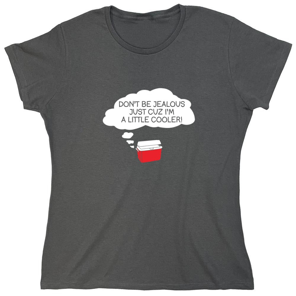 Funny T-Shirts design "Don't Be Jealous Cuz I'm A Little Cooler T-Shirt - Womens"