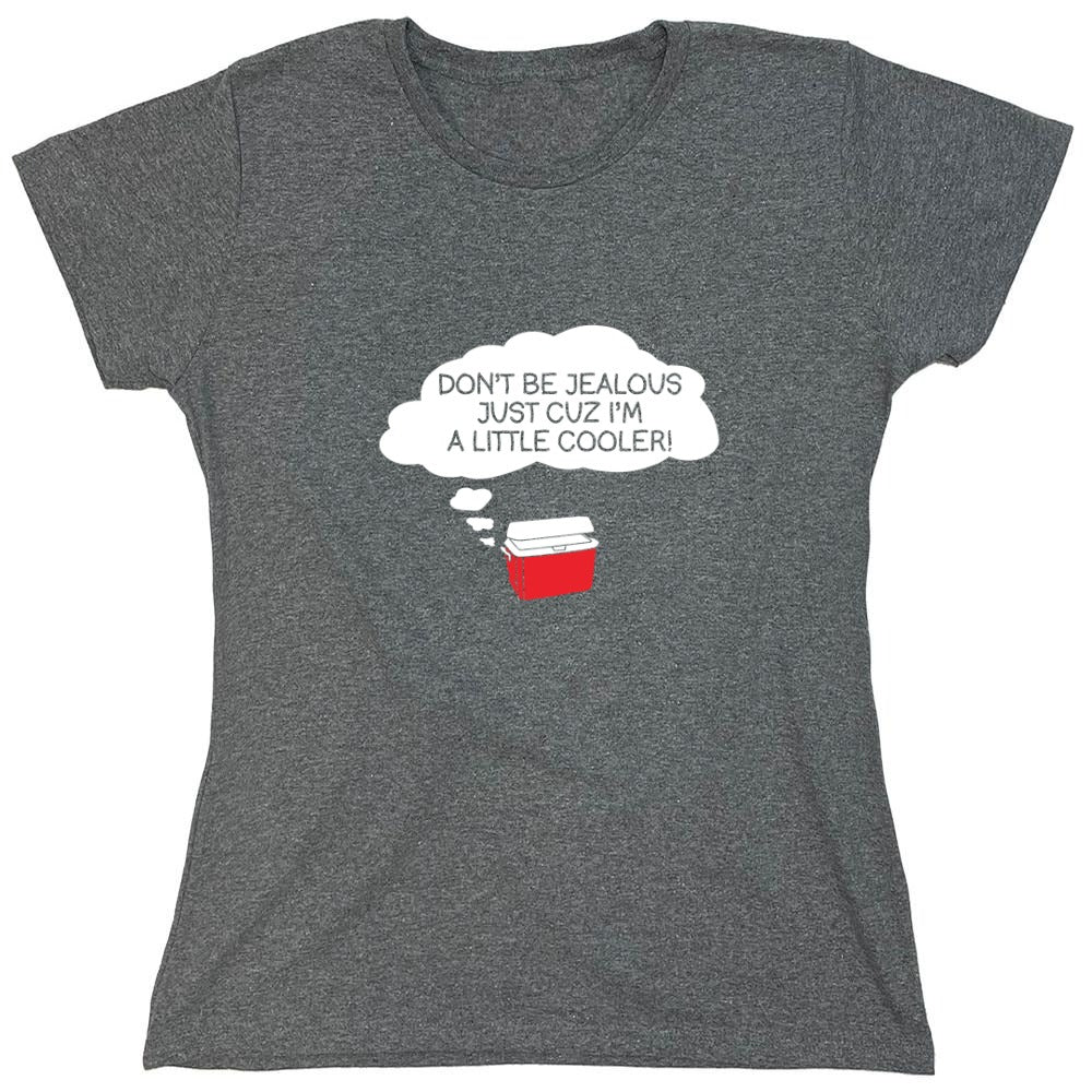 Funny T-Shirts design "Don't Be Jealous Cuz I'm A Little Cooler T-Shirt - Womens"