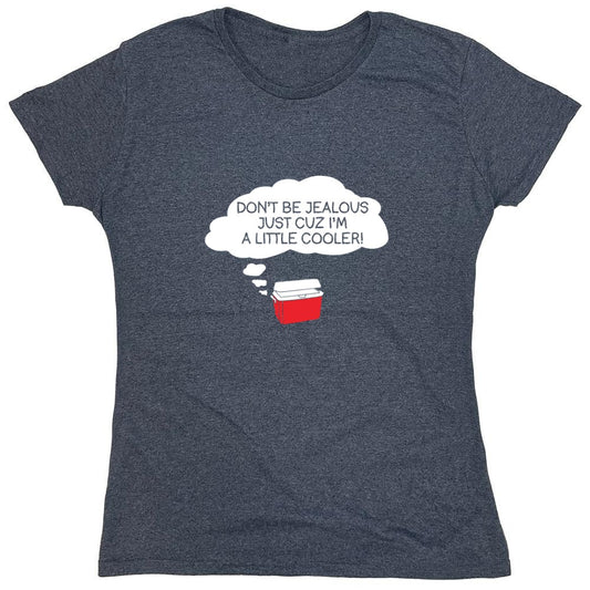 Funny T-Shirts design "Don't Be Jealous Cuz I'm A Little Cooler T-Shirt - Womens"