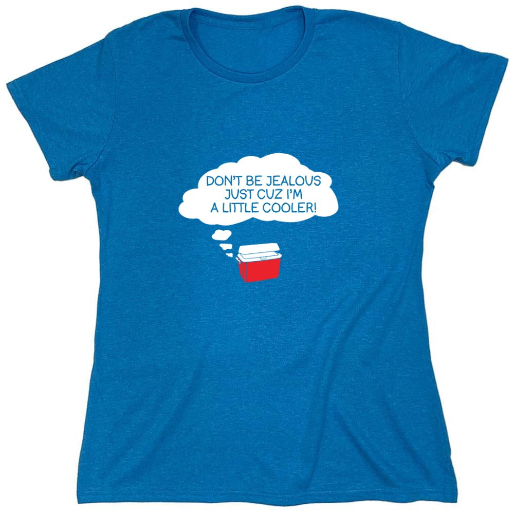 Funny T-Shirts design "Don't Be Jealous Cuz I'm A Little Cooler T-Shirt - Womens"