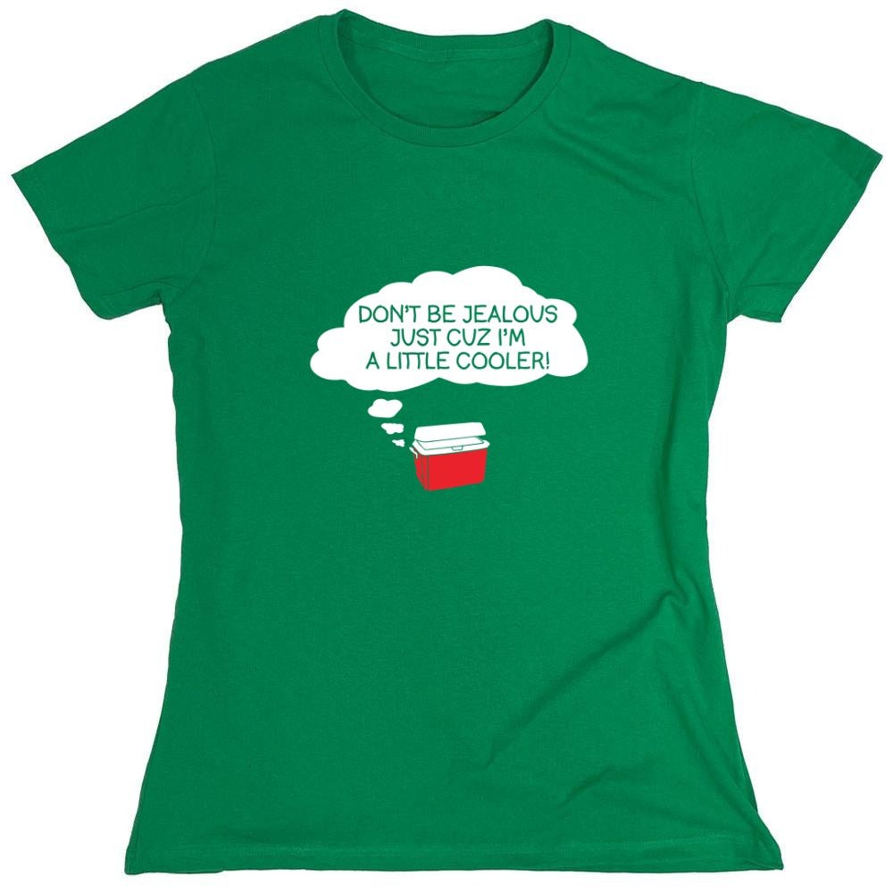 Funny T-Shirts design "Don't Be Jealous Cuz I'm A Little Cooler T-Shirt - Womens"