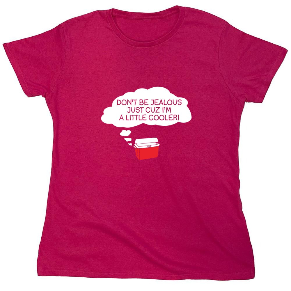 Funny T-Shirts design "Don't Be Jealous Cuz I'm A Little Cooler T-Shirt - Womens"